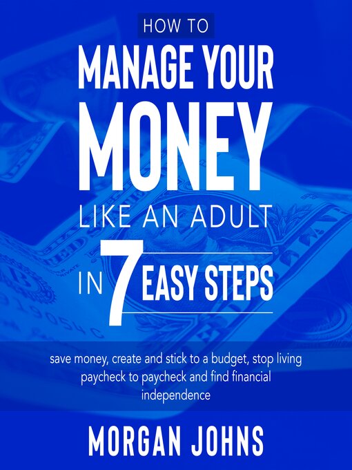 Title details for How to Manage Your Money Like an Adult in 7 Easy Steps by Morgan Johns - Available